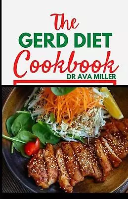 The Gerd Diet Cookbook: The Perfect Cookbook Guide To Healing Acid Reflux And Ge • £17.99