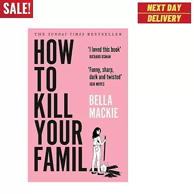 £5.68 • Buy How To Kill Your Family:THE #1 SUNDAY TIMES BESTSELLER By Bella Mackie Paperback