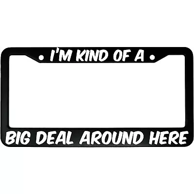 I'm Kind Of A Big Deal Around Here Anchorman Aluminum Car License Plate Frame • $19.95