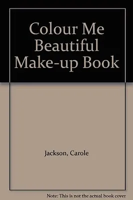  Colour Me Beautiful  Make-up Book By Carole Jackson. 9780861887774  • £3.62