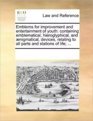 Emblems For Improvement And Entertainment Of Youth: Containing Emblematical... • $21.94