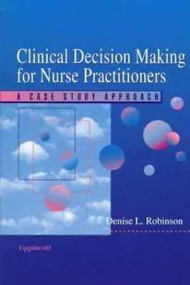 Clinical Decision-Making For Nurse Practitioners: A Case Study Approach By  • $18.94