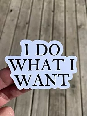 I Do What I Want Sticker Water Bottle Phone Sticker Laptop Sticker • $3.25