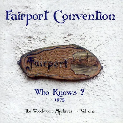 Fairport Convention - Who Knows? 1975 The Woodworm Archives 1 New Cd • $30.99