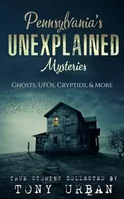 Pennsylvania's Unexplained Mysteries: Ghosts UFOs Cryptids & More By Urban • $16.51