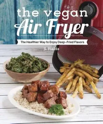 The Vegan Air Fryer: The Healthier Way To Enjoy Deep-Fried Flavors - GOOD • $5.04