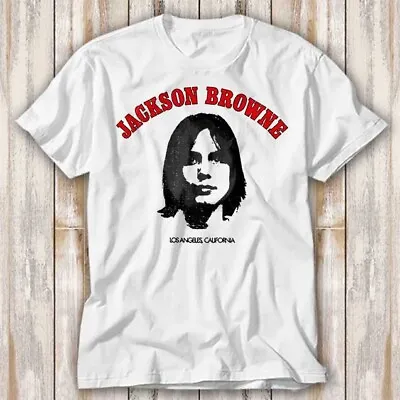 Jackson Browne Saturate Before Using Los Angeles T Shirt Top Tee Unisex 4170 • $8.34
