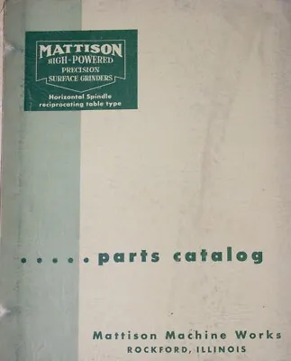 Mattison  ALL SIZES  Surface Grinder Parts Manual 1954 • $65