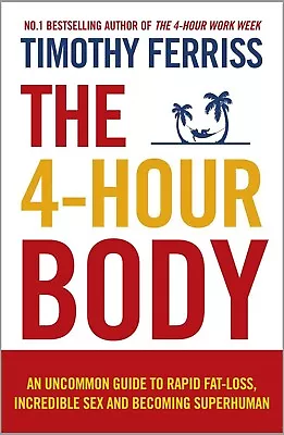 The 4Hour Body: An Uncommon Guide To Rapid By Timothy Ferriss EXPRESS SHIPPING • $13.77