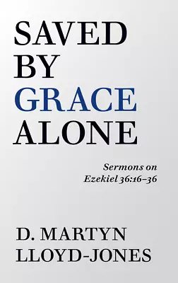 Saved By Grace Alone By D Martyn Lloyd-Jones • $16.95