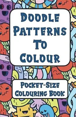 Doodle Patterns To Colour: A Pocket-Si... Goodeyedeers • £4.99