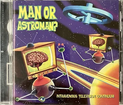 Man Or Astro Man - Intravenous Television Continuum Cd Estrus Mummies Servotron • £10