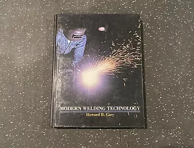 Modern Welding Technology Hardcover Howard B. Cary 2-2 • $35