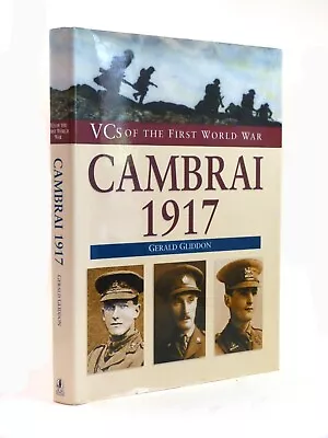 Cambrai 1917 VCs Of The First World War Signed By GERALD GLIDDON 1st HB DW 2004 • £15