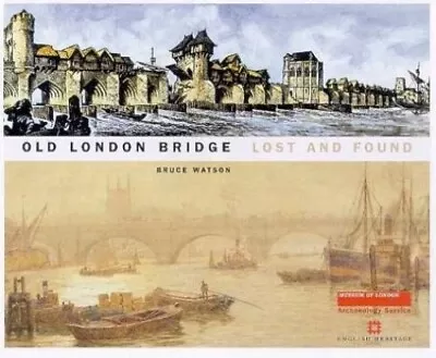 Old London Bridge: Lost And Found By Watson Bruce Paperback Book The Cheap Fast • £10.99