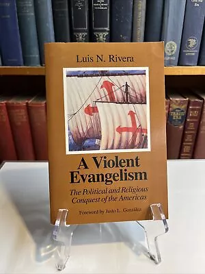 A Violent Evangelism : The Political And Religious Conquest Of The Americas... • $12