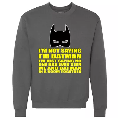 I'm Not Saying I'm Batman Funny Superhero Sweatshirt Parody Joke College Humor • $24.95