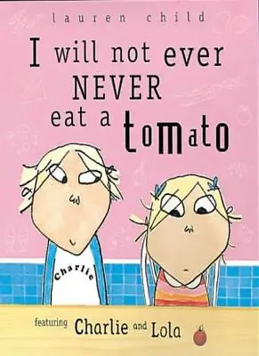 I Will Not Ever Never Eat A Tomato (Charlie And Lola) By Lauren .9781841216027 • £3.48