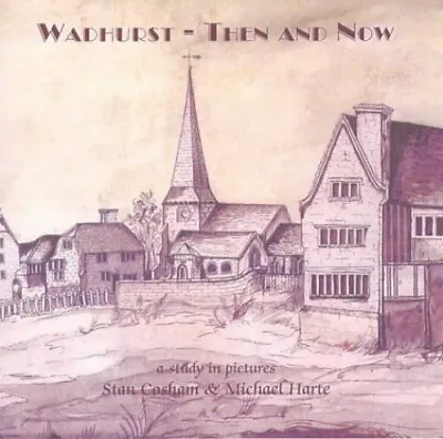 Wadhurst Then And Now: A Study In Pictures By Harte Michael Paperback Book The • £6.60
