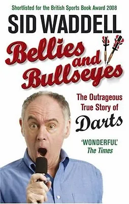 £2.96 • Buy Bellies And Bullseyes: The Outrageous True Story Of Darts,Sid Waddell