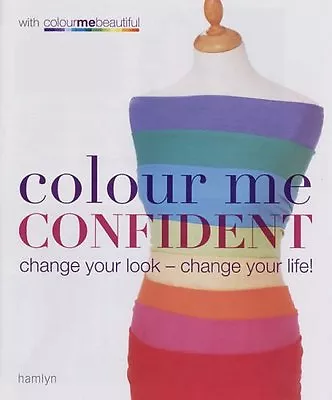 Colour Me Confident: Change Your Look - Change Your Life! By Veronique Henderso • £2.75