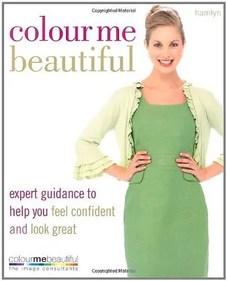 Colour Me Beautiful: Expert Guidance To Help You Feel Confident .9780600620808 • £2.77
