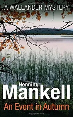 An Event In Autumn (Kurt Wallander 11) By Henning Mankell • £2.88