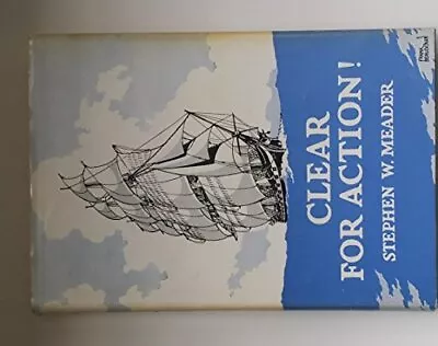 CLEAR FOR ACTION By S W Meader - Hardcover *Excellent Condition* • $49.49