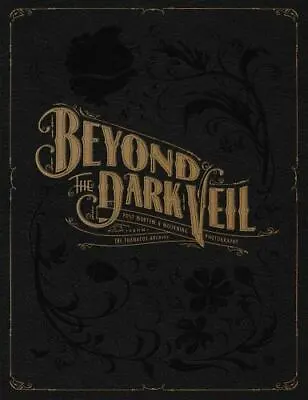 Beyond The Dark Veil: Post Mortem & Mourning Photography From The Thanatos Arch • $32.99