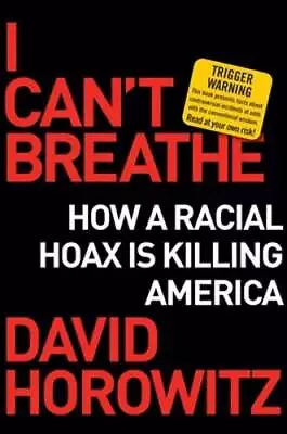 I Can't Breathe: How A Racial Hoax Is Killing America By David Horowitz: Used • $6.56