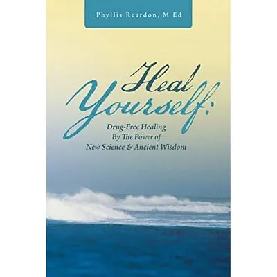 Heal Yourself: Drug-Free Healing By The Power Of New Sc - Paperback NEW Ed Phyl • £11.78