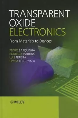 Transparent Oxide Electronics: From Materials To Devices By Pedro Barquinha: New • $166.57