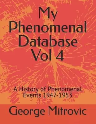 My Phenomenal Database Vol 4: A History Of Phenomenal Events 1947-1953 By George • $26.12