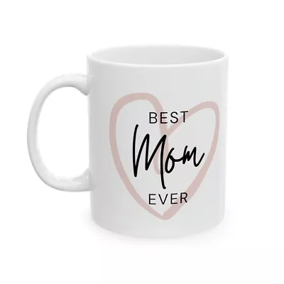 Best Mom Ever Ceramic Mug 11oz Gift For Mom Mothers Day Gift Gift For Her • $16.99