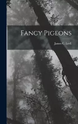 Fancy Pigeons By James C. Lyell • £49.58