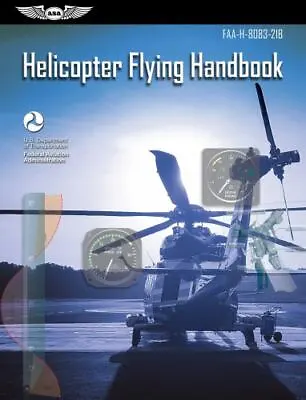 Helicopter Flying Handbook: FAA-H-8083-21B US Dept Transportation 2019 Edition • $12.99