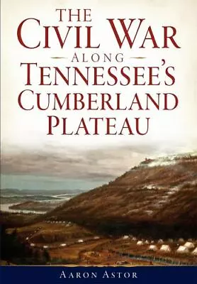 The Civil War Along Tennessee's Cumberland Plateau Tennessee Civil War Series • $14.29