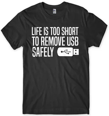 Life Is Too Short To Remove USB Safely  Mens Funny Unisex T-Shirt • £11.99