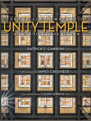 Frank Lloyd Wright's Unity Temple: A Good Time Place Reborn (Hardback Or Cased B • $28.63