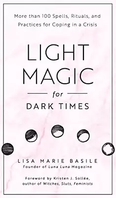 Light Magic For Dark Times: More Than 100 Spells Rituals And Practices For Cop • £5.89