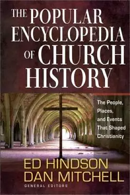 The Popular Encyclopedia Of Church History: The People Places And Event - GOOD • $6.10