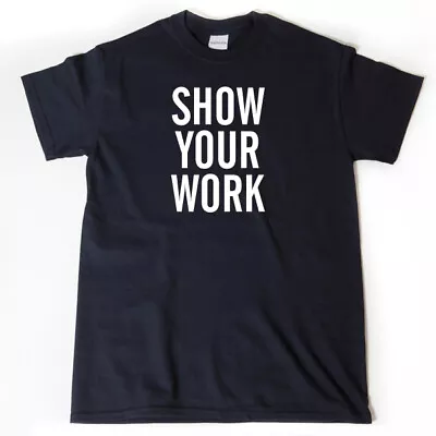 Show Your Work T-shirt Funny Teacher Teaching Tee Shirt Math Math Teacher Gift • $15.85