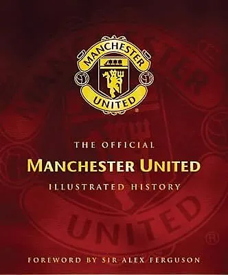 The Official Manchester United Illustrated History Bostock Adam & Etc. Used;  • £3.16