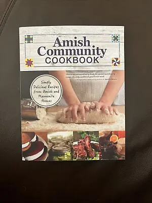 Amish Community Cookbook: Simply Delicious Recipes From Amish And Mennoni - GOOD • $12