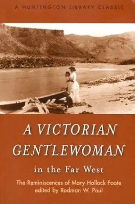 A VICTORIAN GENTLEWOMAN IN THE FAR WEST: THE REMINISCENCES By Mary Hallock Foote • $76.95