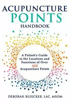 Acupuncture Points Handbook: A Patient's Guide To The Locations And Functions Of • $15.71