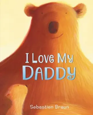 I Love My Daddy Board Book - 0062564250 Sebastien Braun Board Book • $4.30