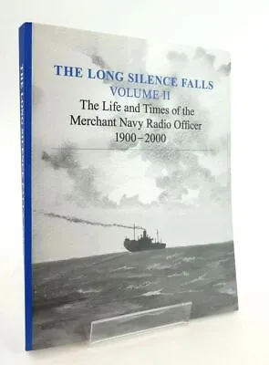The Long Silence Falls: The Life And Times Of The Merchant Navy Radio Officer  • $140.22