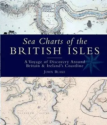 Sea Charts Of The British Isles: A Voyage Of Discovery Around Britain And Irelan • £16.88