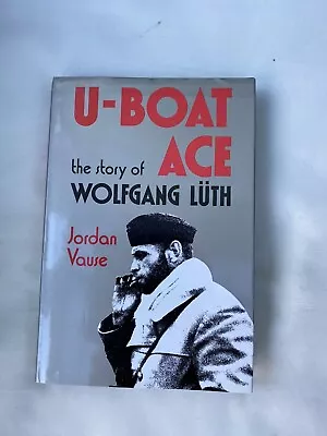 U-BOAT ACE THE STORY OF WOLFGANG LUTH Jordan Vause 1992 1st HB Illust. VGC • £4.99